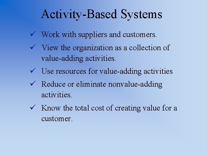 Activity-Based Systems ü Work with suppliers and customers. ü View the organization as a