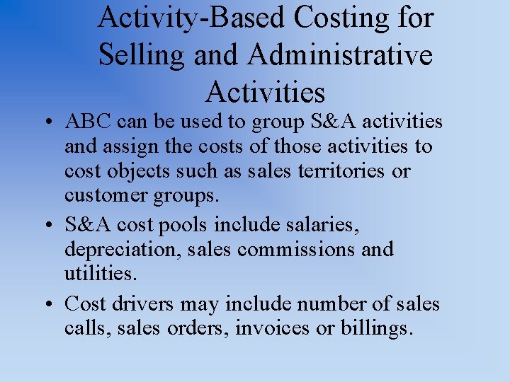 Activity-Based Costing for Selling and Administrative Activities • ABC can be used to group