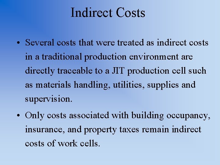 Indirect Costs • Several costs that were treated as indirect costs in a traditional