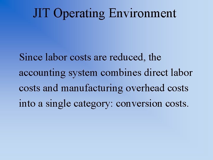 JIT Operating Environment Since labor costs are reduced, the accounting system combines direct labor
