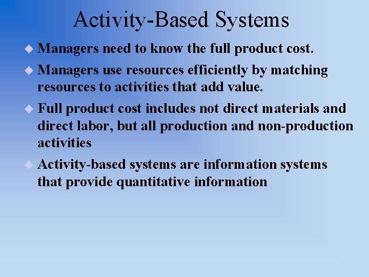 Activity-Based Systems u Managers need to know the full product cost. use resources efficiently