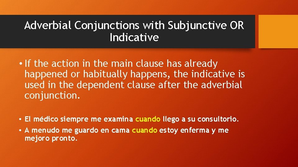 Adverbial Conjunctions with Subjunctive OR Indicative • If the action in the main clause