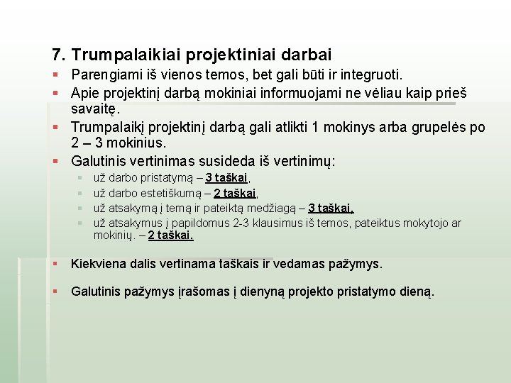 7. Trumpalaikiai projektiniai darbai § Parengiami iš vienos temos, bet gali būti ir integruoti. 7. Trumpalaikiai projektiniai darbai § Parengiami iš vienos temos, bet gali būti ir integruoti.