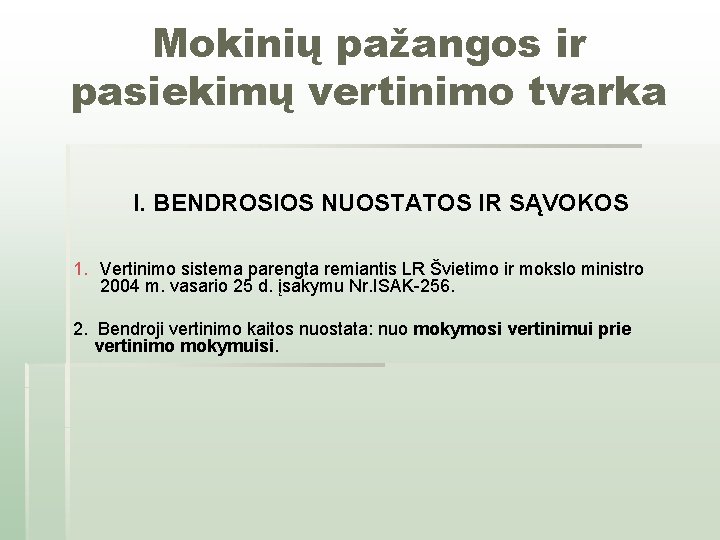 Mokinių pažangos ir pasiekimų vertinimo tvarka I. BENDROSIOS NUOSTATOS IR SĄVOKOS 1. Vertinimo sistema