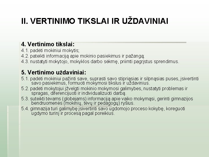 II. VERTINIMO TIKSLAI IR UŽDAVINIAI 4. Vertinimo tikslai: 4. 1. padėti mokiniui mokytis; 4.