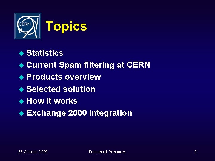 Topics u Statistics u Current Spam filtering at CERN u Products overview u Selected