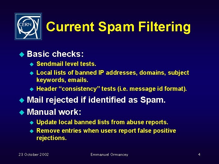 Current Spam Filtering u Basic u u u checks: Sendmail level tests. Local lists