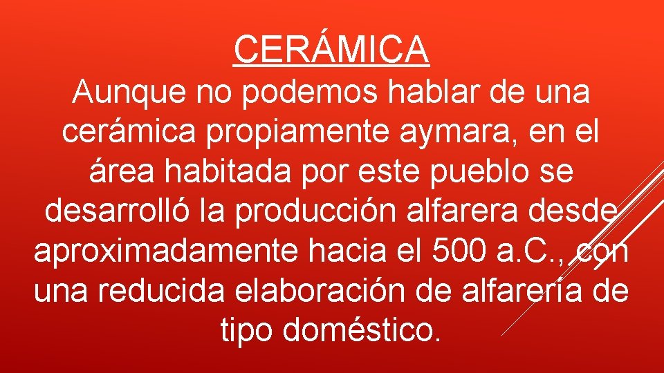 CERÁMICA Aunque no podemos hablar de una cerámica propiamente aymara, en el área habitada