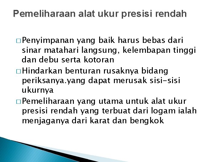 Pemeliharaan alat ukur presisi rendah � Penyimpanan yang baik harus bebas dari sinar matahari Pemeliharaan alat ukur presisi rendah � Penyimpanan yang baik harus bebas dari sinar matahari