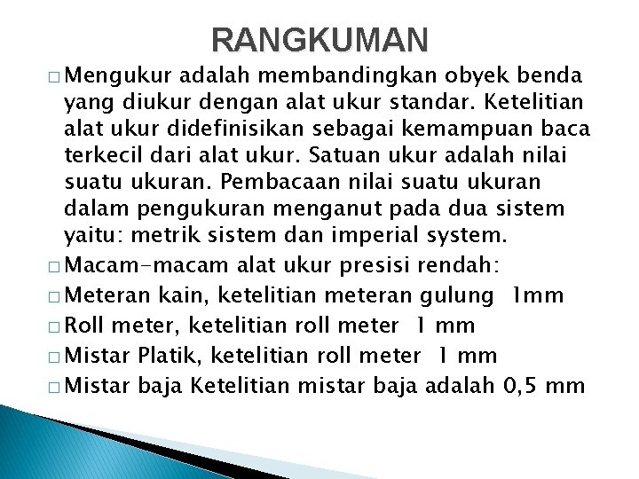 � Mengukur RANGKUMAN adalah membandingkan obyek benda yang diukur dengan alat ukur standar. Ketelitian � Mengukur RANGKUMAN adalah membandingkan obyek benda yang diukur dengan alat ukur standar. Ketelitian