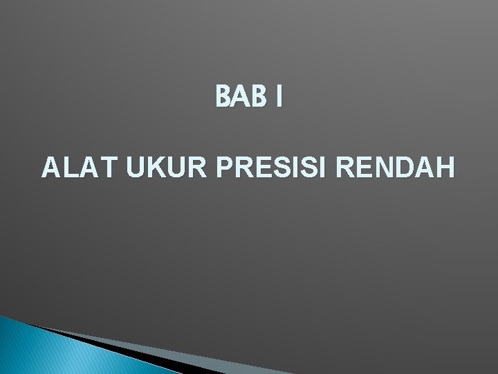 BAB I ALAT UKUR PRESISI RENDAH BAB I ALAT UKUR PRESISI RENDAH