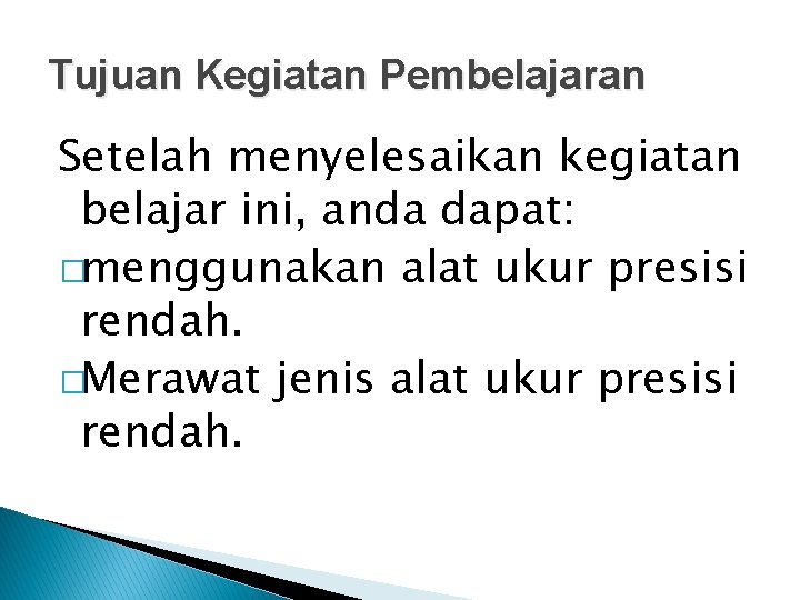  Tujuan Kegiatan Pembelajaran Setelah menyelesaikan kegiatan belajar ini, anda dapat: �menggunakan alat ukur