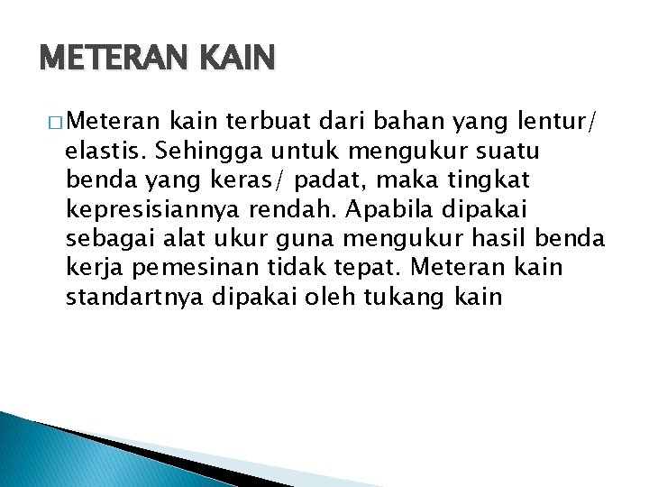 METERAN KAIN � Meteran kain terbuat dari bahan yang lentur/ elastis. Sehingga untuk mengukur