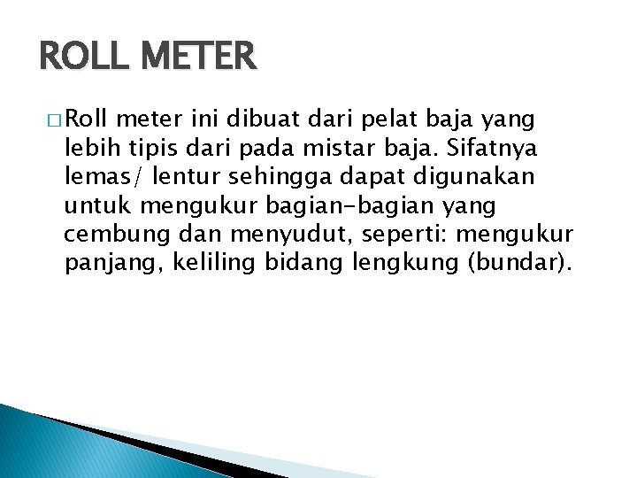 ROLL METER � Roll meter ini dibuat dari pelat baja yang lebih tipis dari