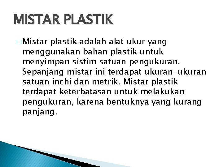 MISTAR PLASTIK � Mistar plastik adalah alat ukur yang menggunakan bahan plastik untuk menyimpan