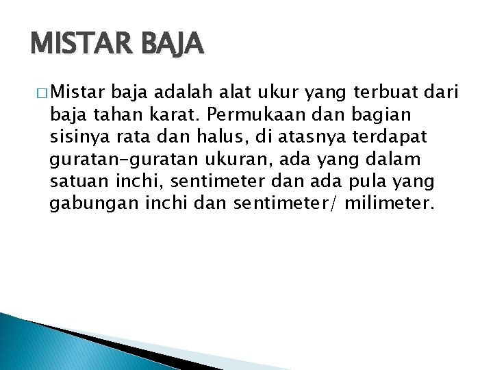 MISTAR BAJA � Mistar baja adalah alat ukur yang terbuat dari baja tahan karat. MISTAR BAJA � Mistar baja adalah alat ukur yang terbuat dari baja tahan karat.