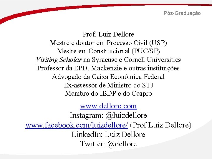 Pós-Graduação Prof. Luiz Dellore Mestre e doutor em Processo Civil (USP) Mestre em Constitucional