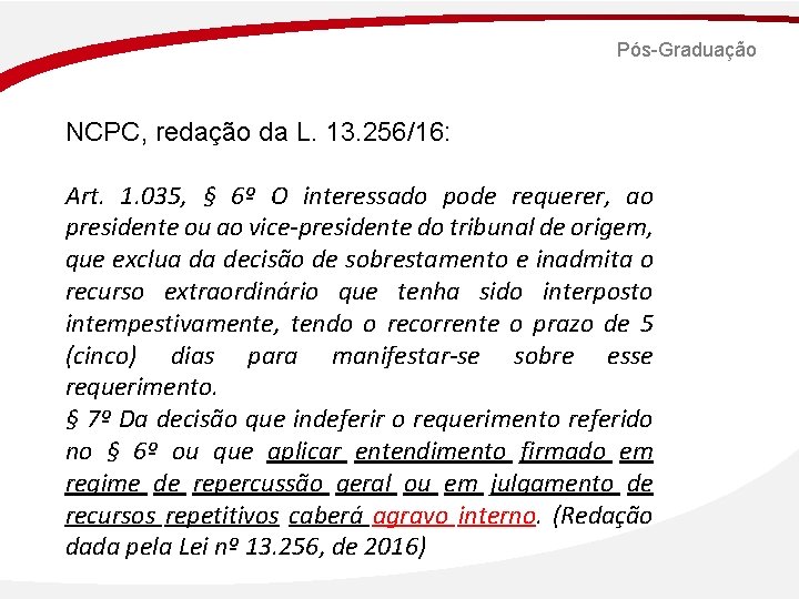 Pós-Graduação NCPC, redação da L. 13. 256/16: Art. 1. 035, § 6º O interessado