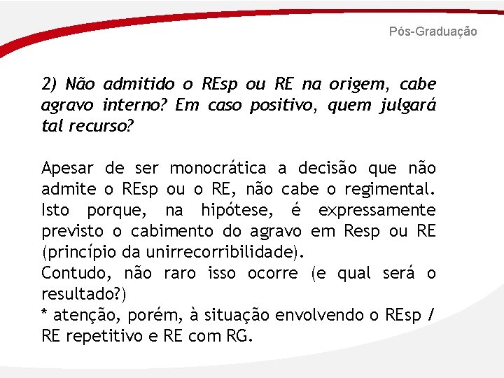 Pós-Graduação 2) Não admitido o REsp ou RE na origem, cabe agravo interno? Em