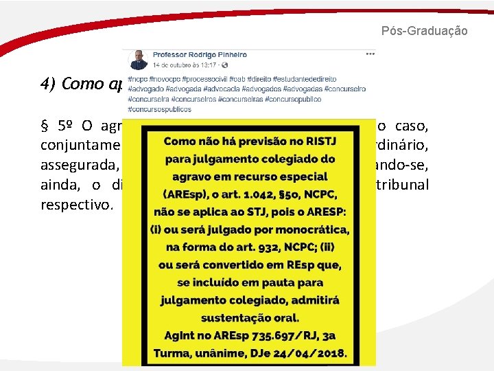 Pós-Graduação 4) Como aplicar o 1. 042, § 5º no STJ? § 5º O