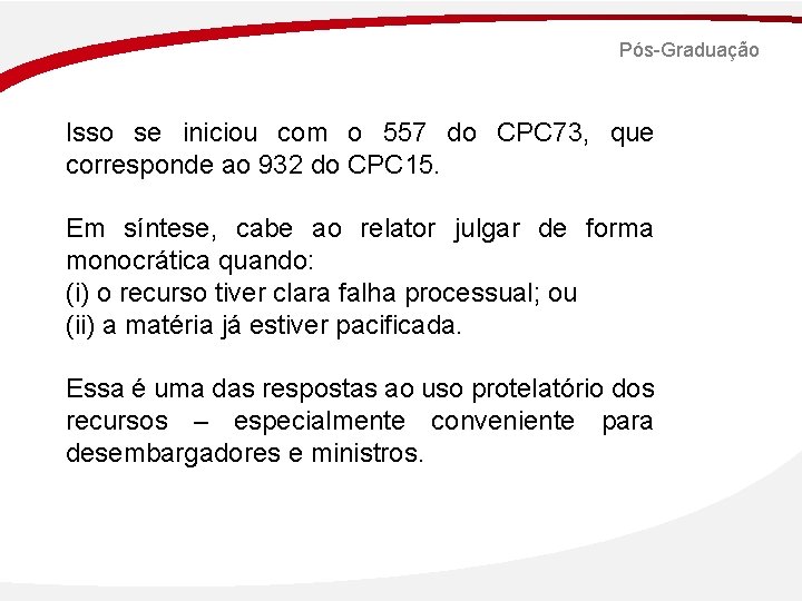 Pós-Graduação Isso se iniciou com o 557 do CPC 73, que corresponde ao 932