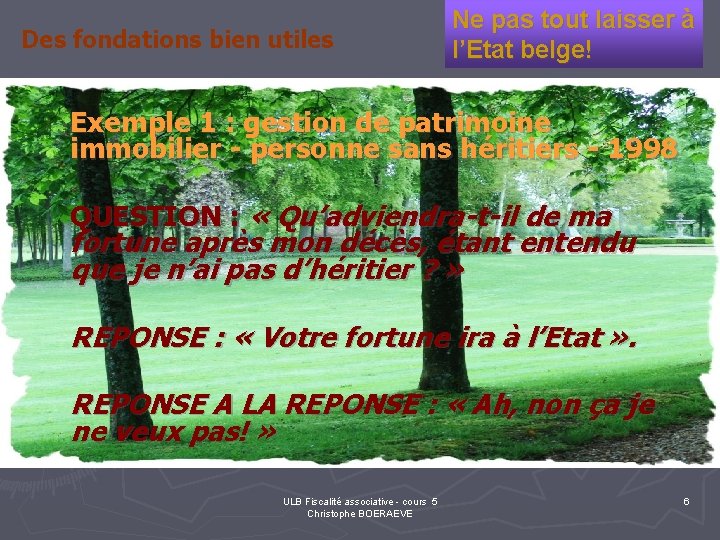 Des fondations bien utiles Ne pas tout laisser à l’Etat belge! Exemple 1 :