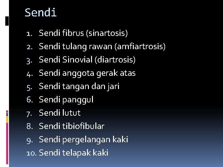 Sendi 1. Sendi fibrus (sinartosis) 2. Sendi tulang rawan (amfiartrosis) 3. Sendi Sinovial (diartrosis)