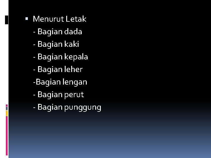  Menurut Letak - Bagian dada - Bagian kaki - Bagian kepala - Bagian