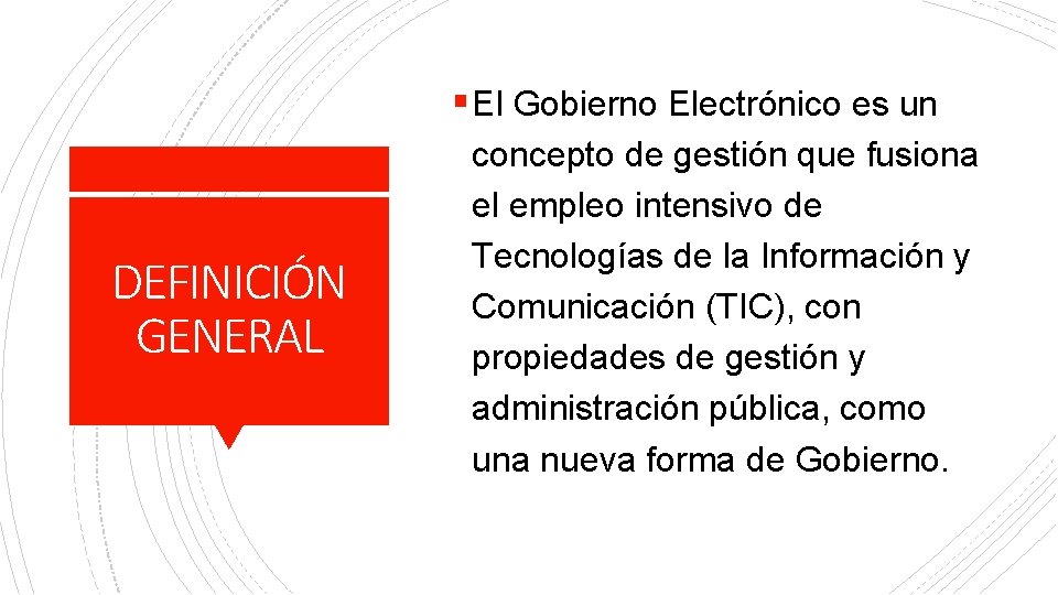 § El Gobierno Electrónico es un DEFINICIÓN GENERAL concepto de gestión que fusiona el