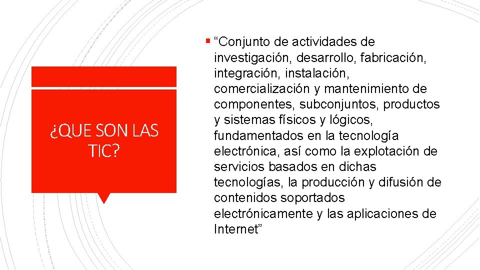 § “Conjunto de actividades de ¿QUE SON LAS TIC? investigación, desarrollo, fabricación, integración, instalación,