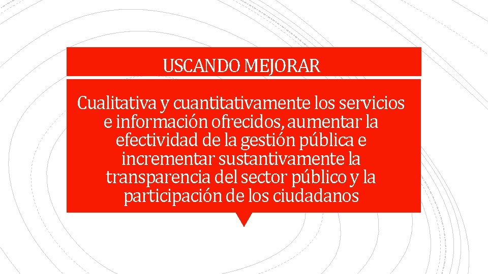 USCANDO MEJORAR Cualitativa y cuantitativamente los servicios e información ofrecidos, aumentar la efectividad de