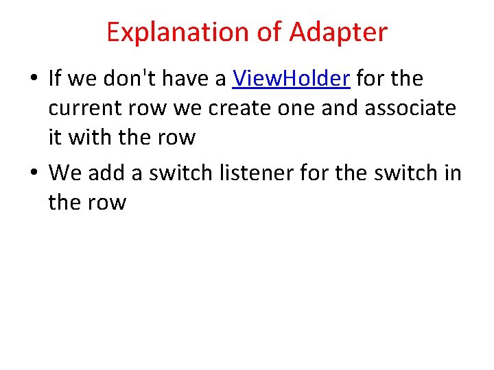 Explanation of Adapter • If we don't have a View. Holder for the current