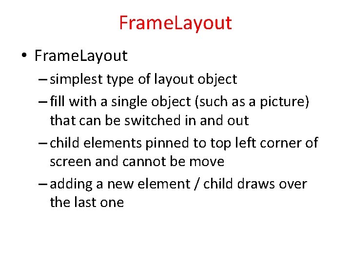 Frame. Layout • Frame. Layout – simplest type of layout object – fill with