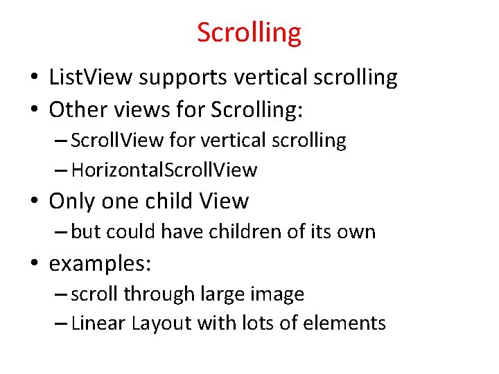 Scrolling • List. View supports vertical scrolling • Other views for Scrolling: – Scroll.