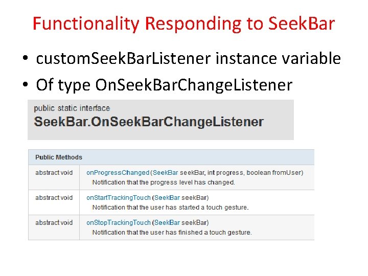 Functionality Responding to Seek. Bar • custom. Seek. Bar. Listener instance variable • Of