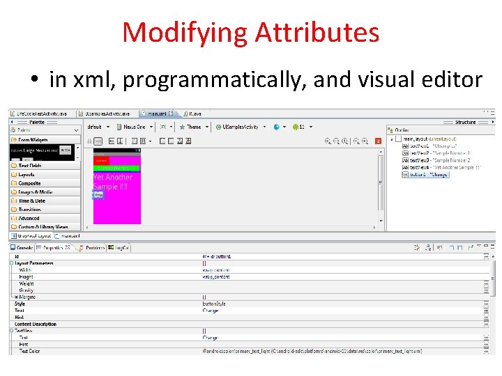 Modifying Attributes • in xml, programmatically, and visual editor 