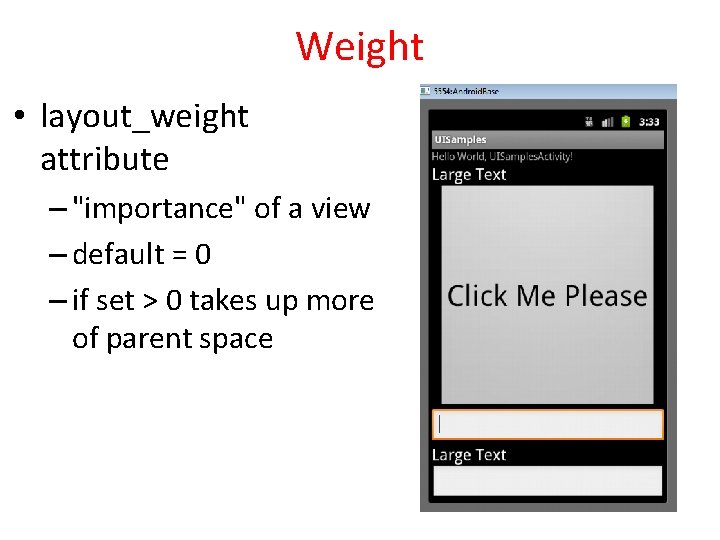 Weight • layout_weight attribute – "importance" of a view – default = 0 –