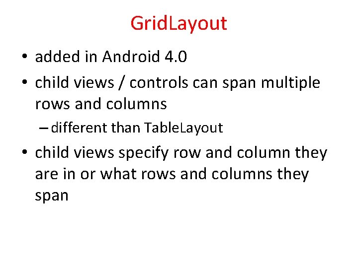 Grid. Layout • added in Android 4. 0 • child views / controls can