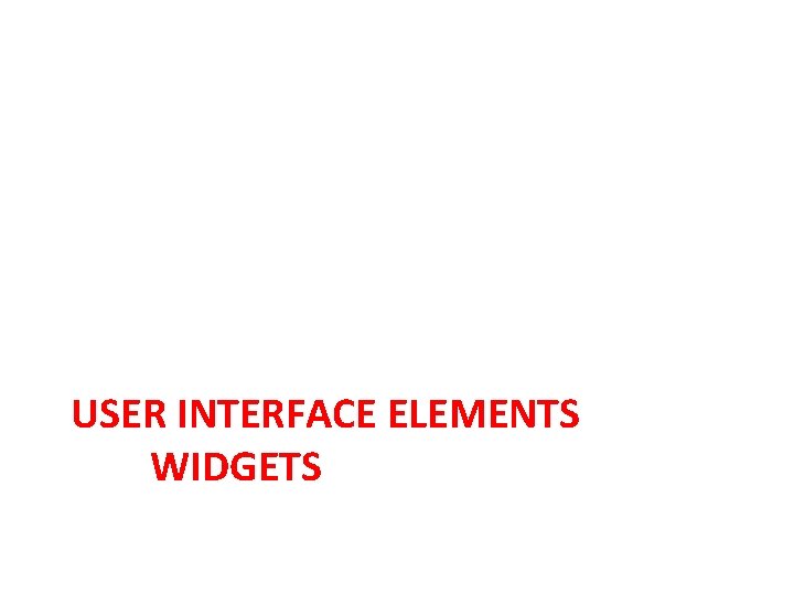 USER INTERFACE ELEMENTS WIDGETS 