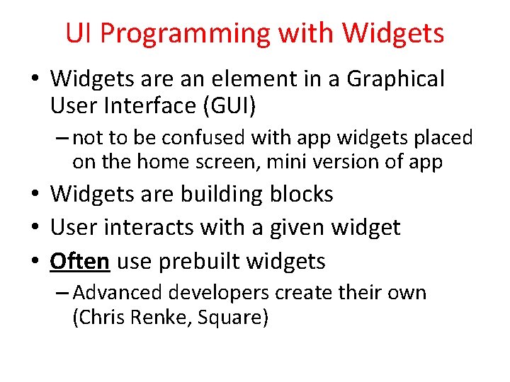 UI Programming with Widgets • Widgets are an element in a Graphical User Interface