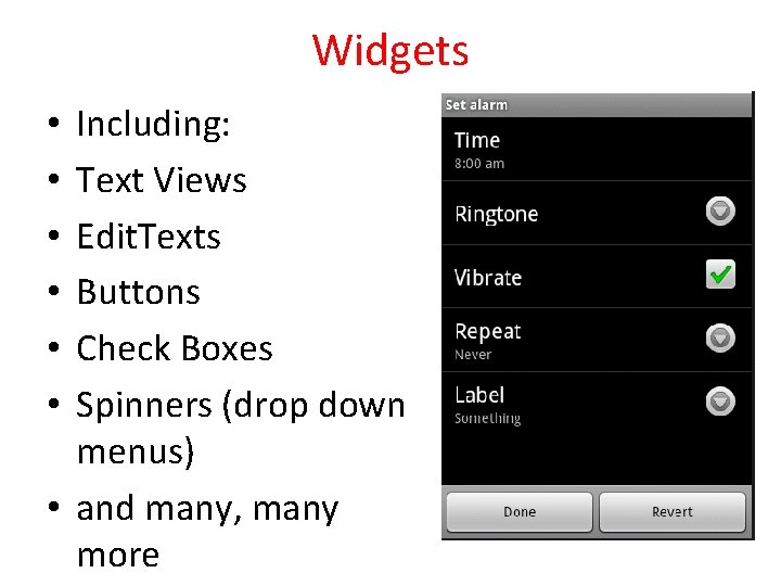 Widgets Including: Text Views Edit. Texts Buttons Check Boxes Spinners (drop down menus) •