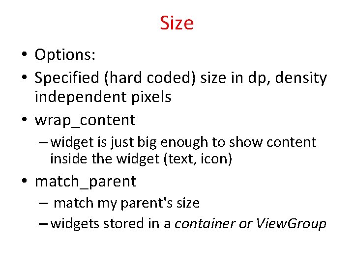 Size • Options: • Specified (hard coded) size in dp, density independent pixels •