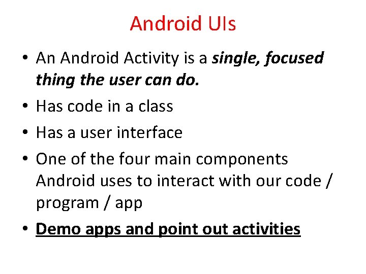 Android UIs • An Android Activity is a single, focused thing the user can