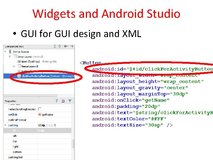 Widgets and Android Studio • GUI for GUI design and XML 