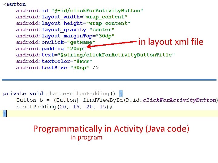 in layout xml file Programmatically in Activity (Java code) in program 