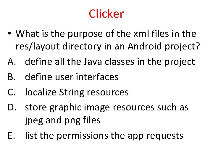 Clicker • What is the purpose of the xml files in the res/layout directory