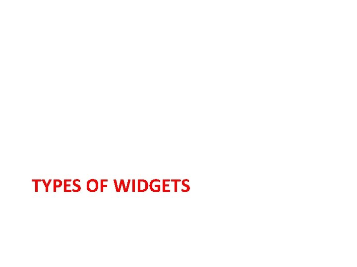 TYPES OF WIDGETS 