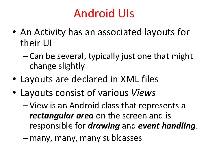 Android UIs • An Activity has an associated layouts for their UI – Can