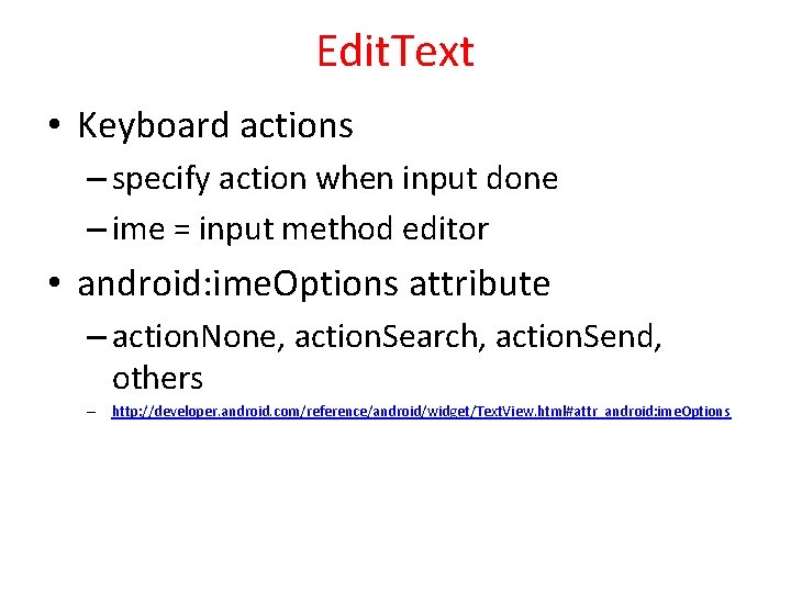 Edit. Text • Keyboard actions – specify action when input done – ime =