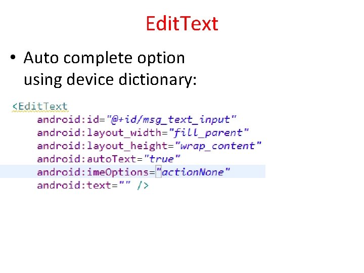 Edit. Text • Auto complete option using device dictionary: 